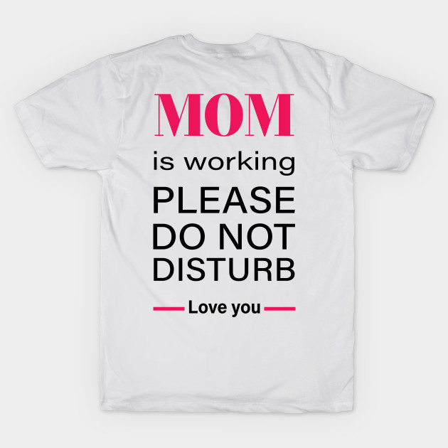 Working Mom do not disturb - working from home struggle T-Shirt by RedCrunch